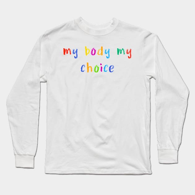 my body my choice Long Sleeve T-Shirt by NSFWSam